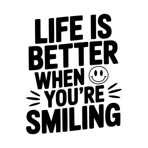 Life is Better When You’re Smiling by Frank Ring