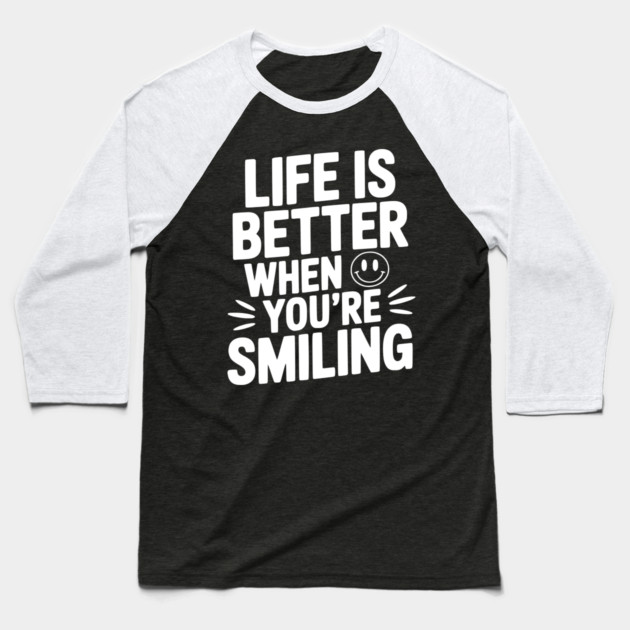 Life is Better When You’re Smiling Baseball T-Shirt by Frank Ring