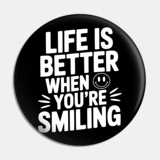 Life is Better When You’re Smiling Pin
