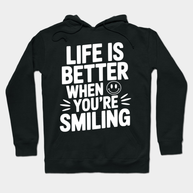 Life is Better When You’re Smiling Hoodie by Frank Ring