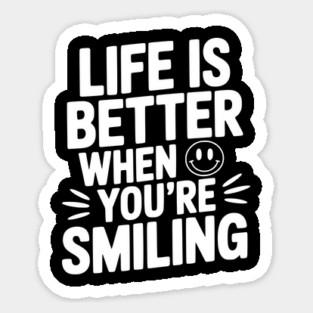 Life is Better When You’re Smiling Sticker