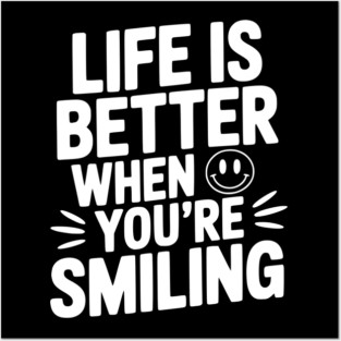Life is Better When You’re Smiling Posters and Art