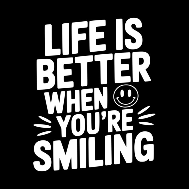 Life is Better When You’re Smiling by Frank Ring