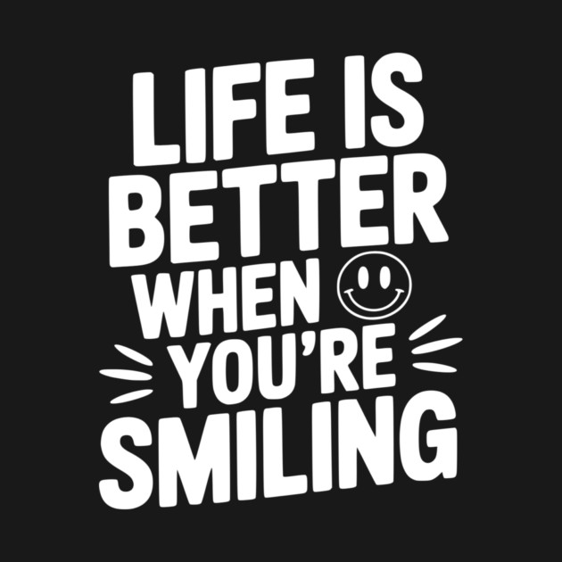 Life is Better When You’re Smiling by Frank Ring