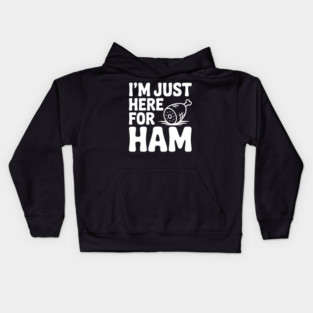 I’m Just Here For Ham Kids Hoodie