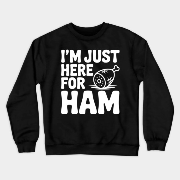I’m Just Here For Ham Crewneck Sweatshirt by Frank Ring