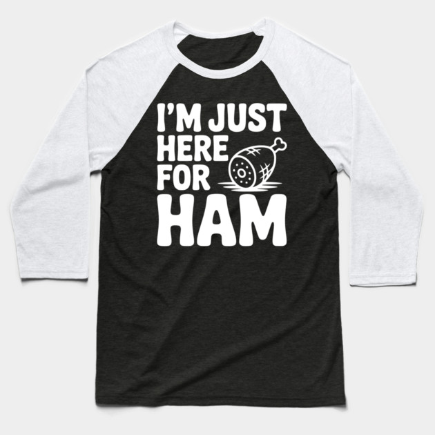 I’m Just Here For Ham Baseball T-Shirt by Frank Ring