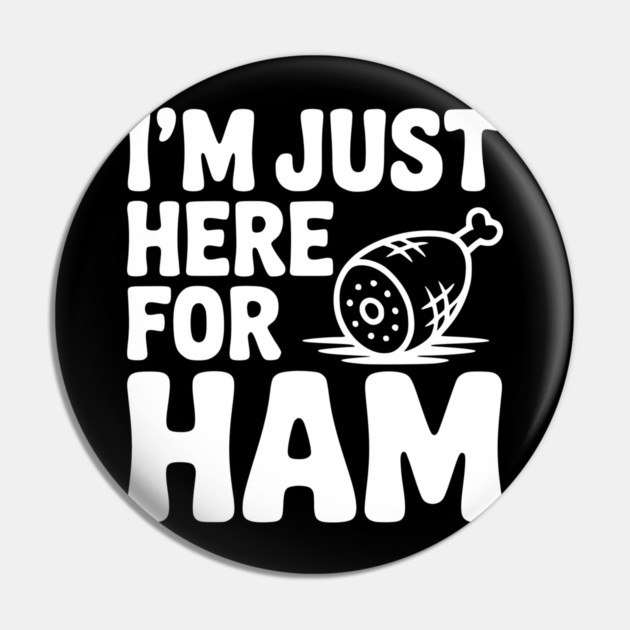 I’m Just Here For Ham Pin by Frank Ring