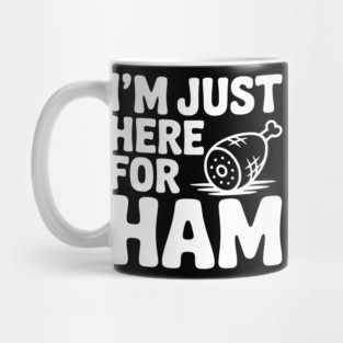 I’m Just Here For Ham Mug