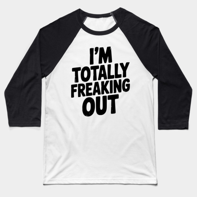 I’m Totally Freaking Out Baseball T-Shirt by Frank Ring