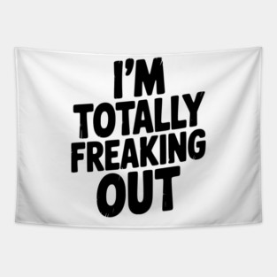 I’m Totally Freaking Out Tapestry