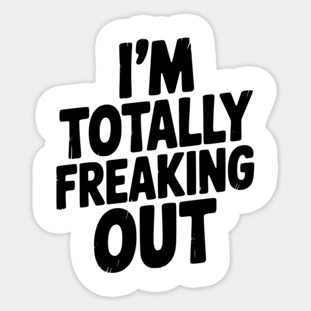 I’m Totally Freaking Out Sticker by Frank Ring