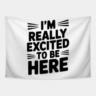 I’m Really Excited to Be Here Tapestry