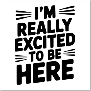 I’m Really Excited to Be Here Posters and Art