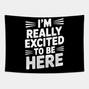 I’m Really Excited to Be Here Tapestry