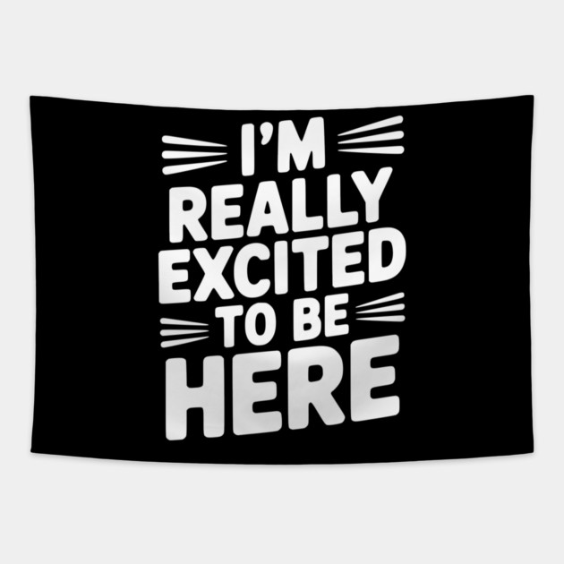 I’m Really Excited to Be Here Tapestry by Frank Ring