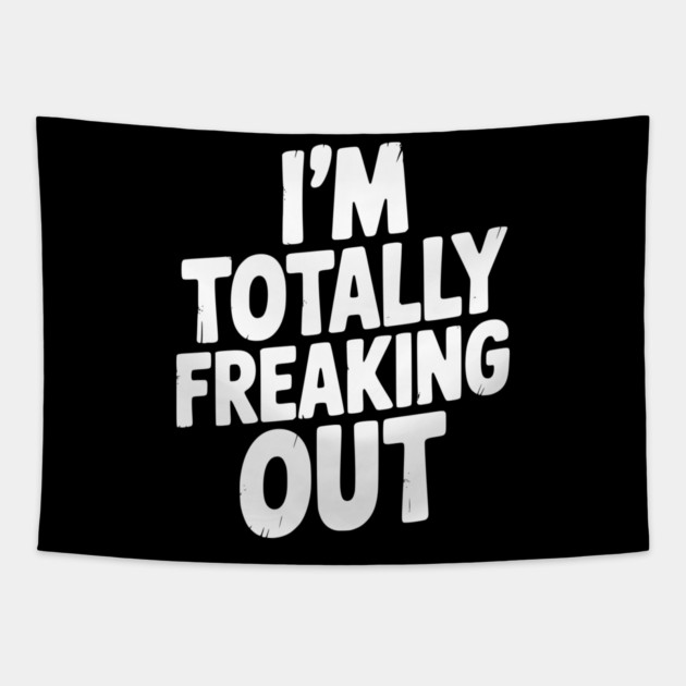 I’m Totally Freaking Out Tapestry by Frank Ring