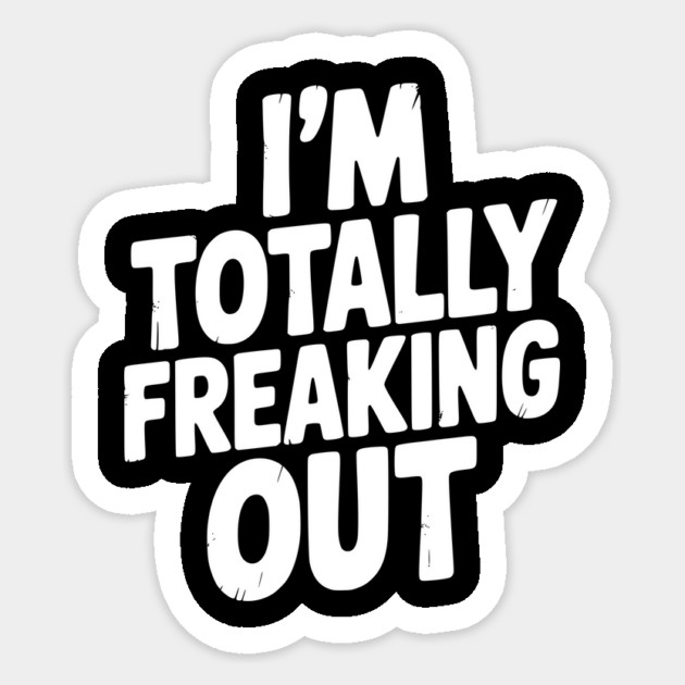 I’m Totally Freaking Out Sticker by Frank Ring