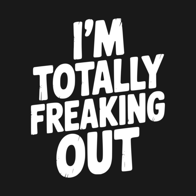 I’m Totally Freaking Out by Frank Ring