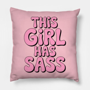 This Girl Has Sass! Pink Girly Pillow