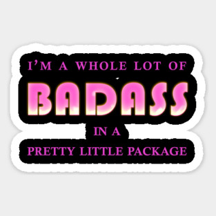I'm a whole lot of badass in a pretty little package Magnet
