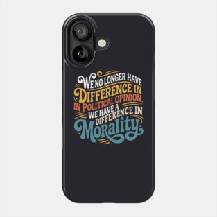 We No Longer Have A Difference In Political Opinion Phone Case