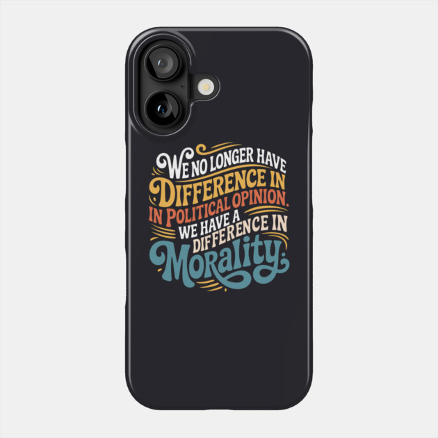 We No Longer Have A Difference In Political Opinion Phone Case by Charles's Store 8
