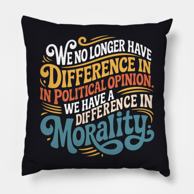 We No Longer Have A Difference In Political Opinion Pillow by Charles's Store 8