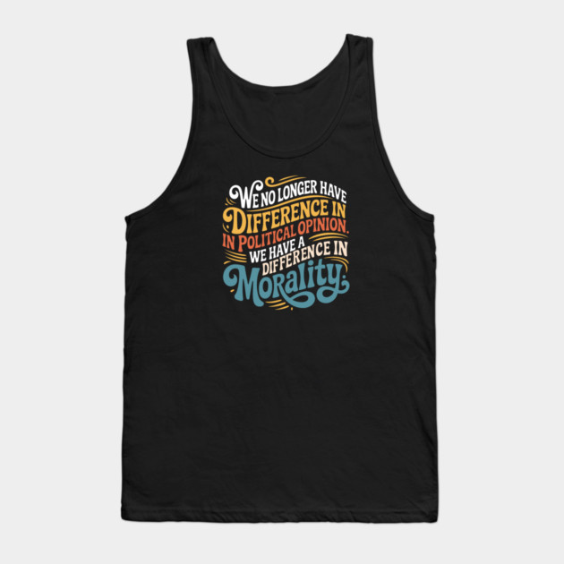 We No Longer Have A Difference In Political Opinion Tank Top by Charles's Store 8