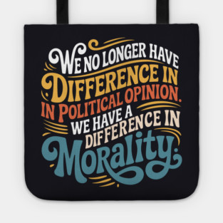 We No Longer Have A Difference In Political Opinion Tote