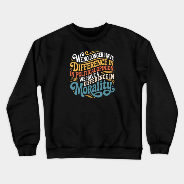 We No Longer Have A Difference In Political Opinion Crewneck Sweatshirt by Charles's Store 8