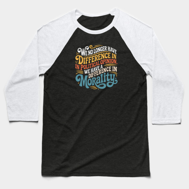 We No Longer Have A Difference In Political Opinion Baseball T-Shirt by Charles's Store 8