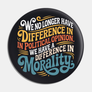 We No Longer Have A Difference In Political Opinion Pin