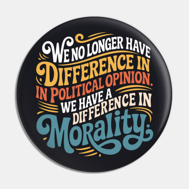 We No Longer Have A Difference In Political Opinion Pin by Charles's Store 8