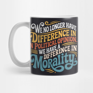 We No Longer Have A Difference In Political Opinion Mug