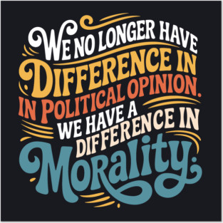 We No Longer Have A Difference In Political Opinion Posters and Art