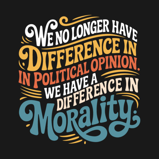 We No Longer Have A Difference In Political Opinion by Charles's Store 8