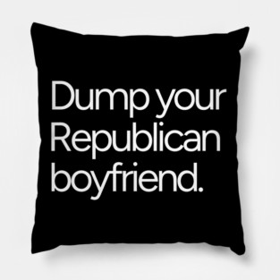Dump Your Republican Boyfriend Anti-Maga Feminist Pillow