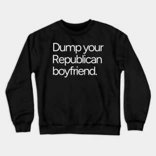 Dump Your Republican Boyfriend Anti-Maga Feminist Crewneck Sweatshirt