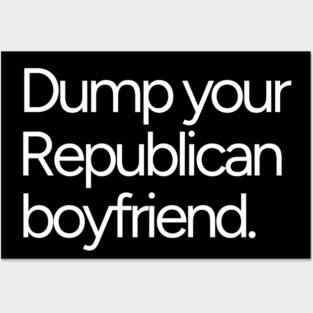 Dump Your Republican Boyfriend Anti-Maga Feminist Posters and Art