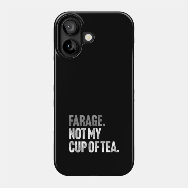 Farage, Not My Cup of Tea - Funny Political Joke Phone Case by Butter Creative