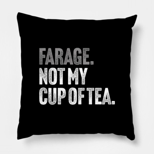 Farage, Not My Cup of Tea - Funny Political Joke Pillow by Butter Creative