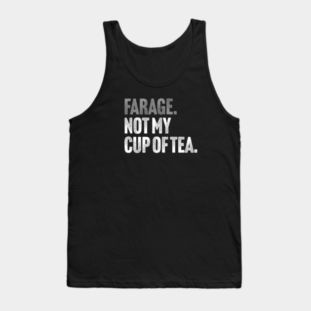 Farage, Not My Cup of Tea - Funny Political Joke Tank Top by Butter Creative