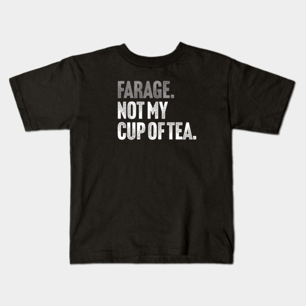 Farage, Not My Cup of Tea - Funny Political Joke Kids T-Shirt by Butter Creative