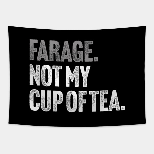 Farage, Not My Cup of Tea - Funny Political Joke Tapestry by Butter Creative