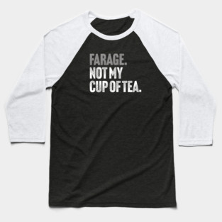 Farage, Not My Cup of Tea - Funny Political Joke Baseball T-Shirt