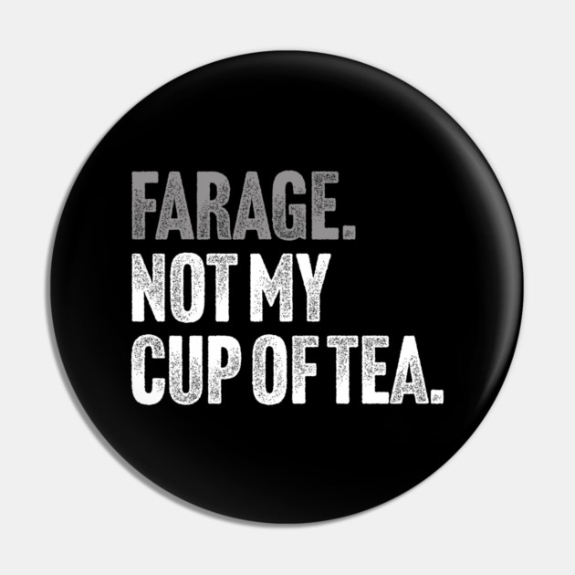 Farage, Not My Cup of Tea - Funny Political Joke Pin by Butter Creative