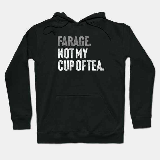 Farage, Not My Cup of Tea - Funny Political Joke Hoodie by Butter Creative