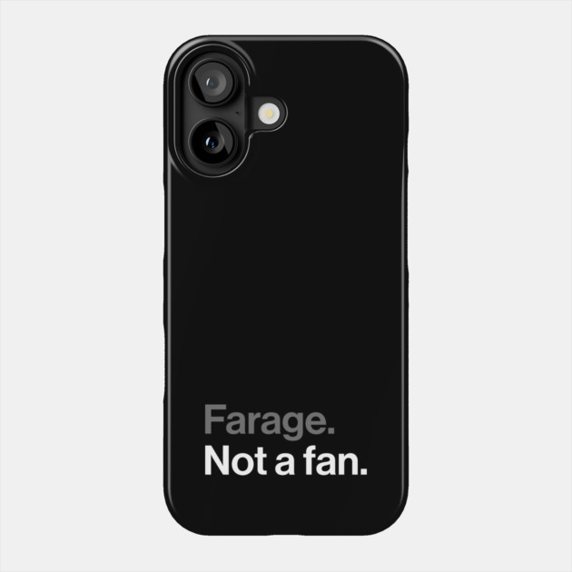 Farage, Not a Fan - Funny Political Joke Phone Case by Butter Creative