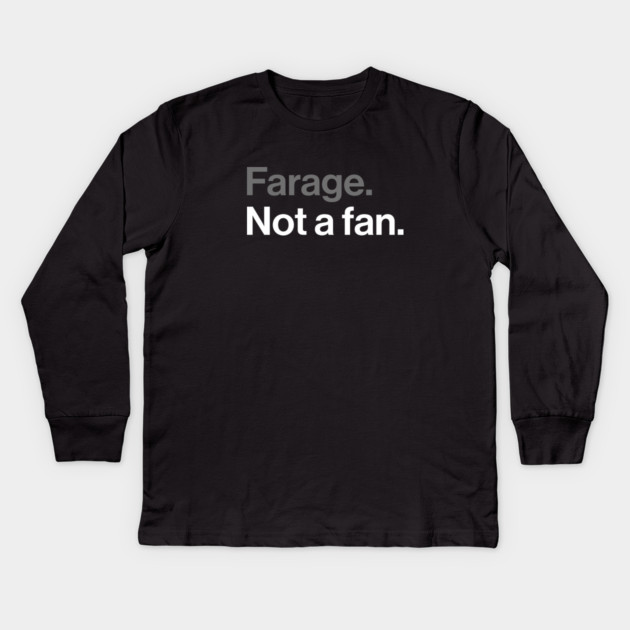Farage, Not a Fan - Funny Political Joke Kids Long Sleeve T-Shirt by Butter Creative